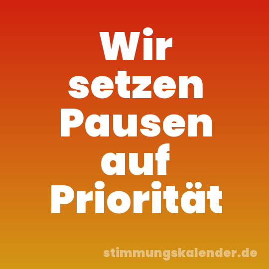 Wir setzen Pausen auf Priorität