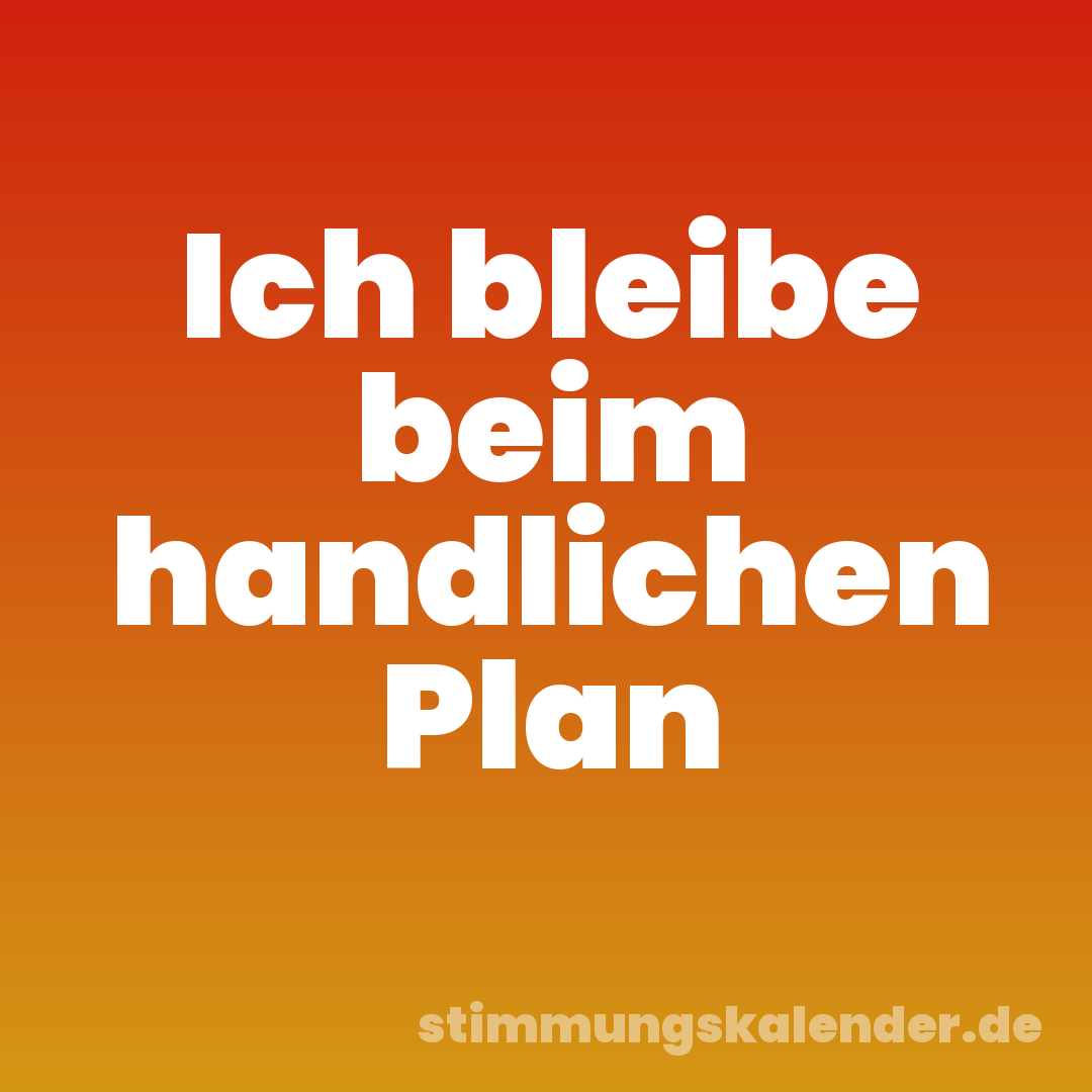 Ich bleibe beim handlichen Plan