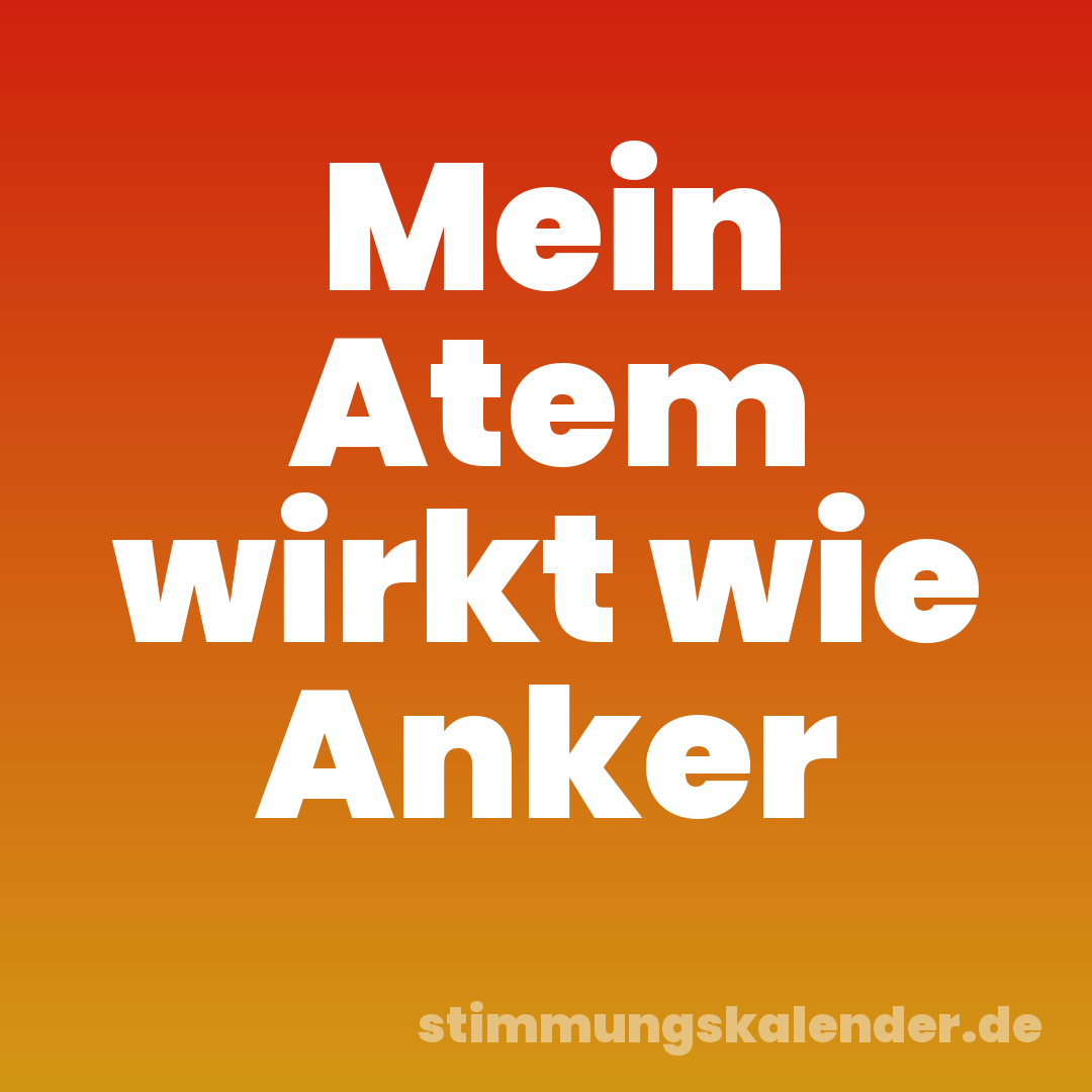 Mein Atem wirkt wie Anker