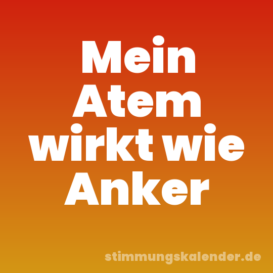 Mein Atem wirkt wie Anker