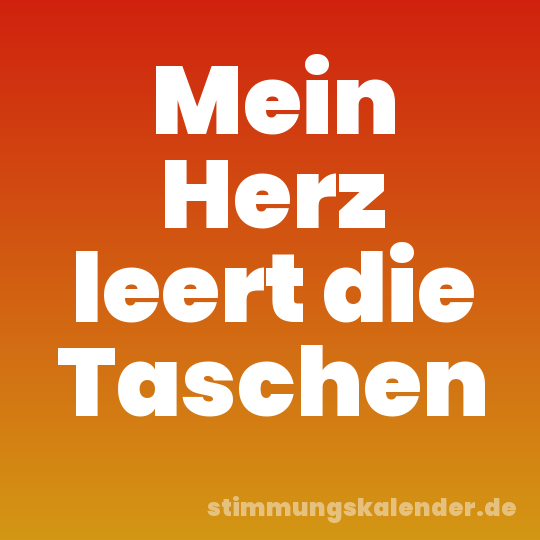Mein Herz leert die Taschen