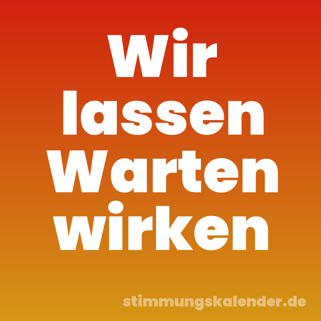 Wir lassen Warten wirken