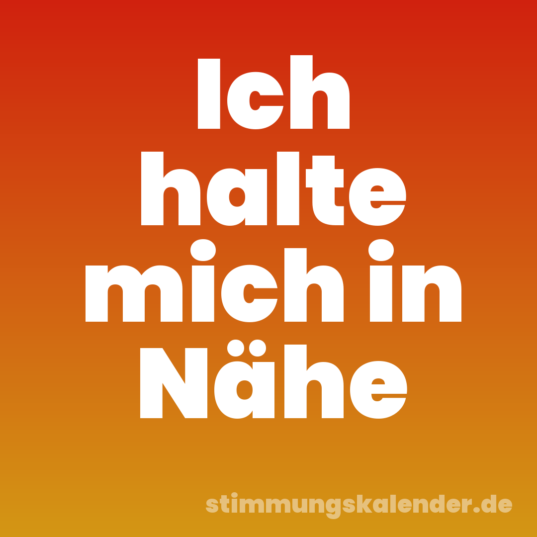 Ich halte mich in Nähe