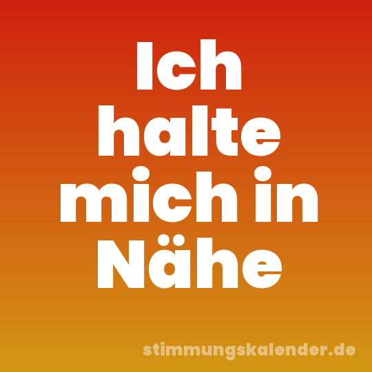 Ich halte mich in Nähe