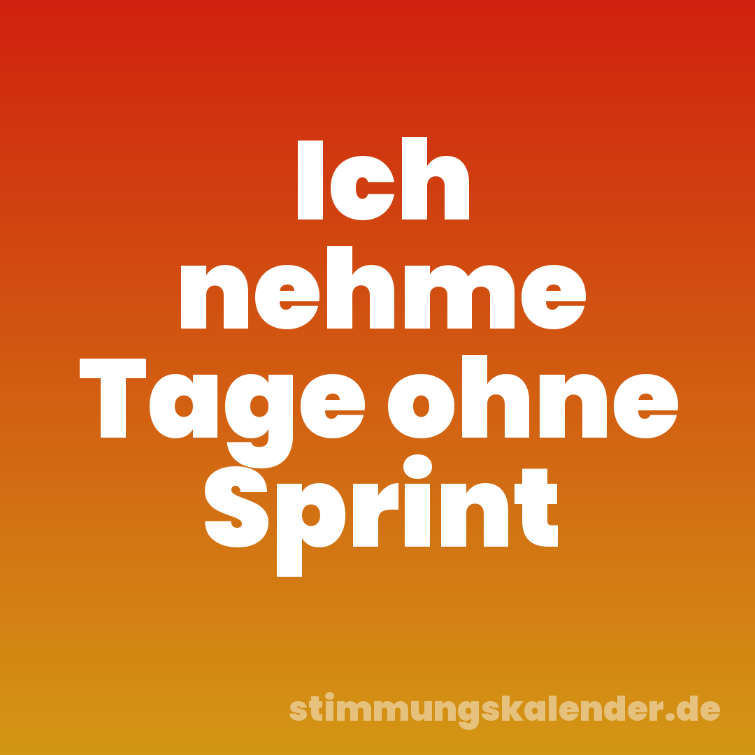 Ich nehme Tage ohne Sprint