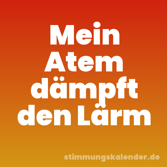 Mein Atem dämpft den Lärm