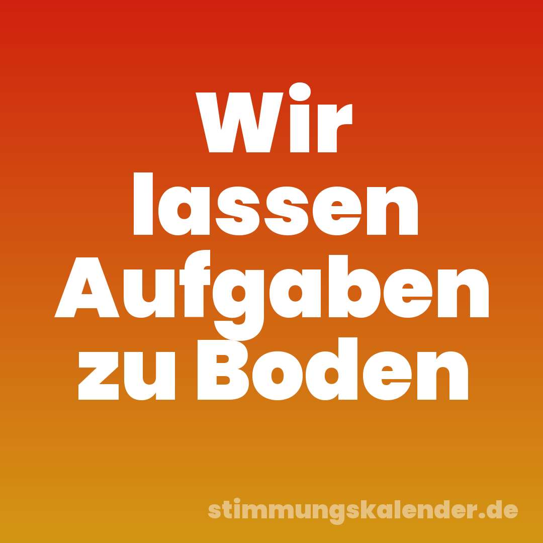 Wir lassen Aufgaben zu Boden