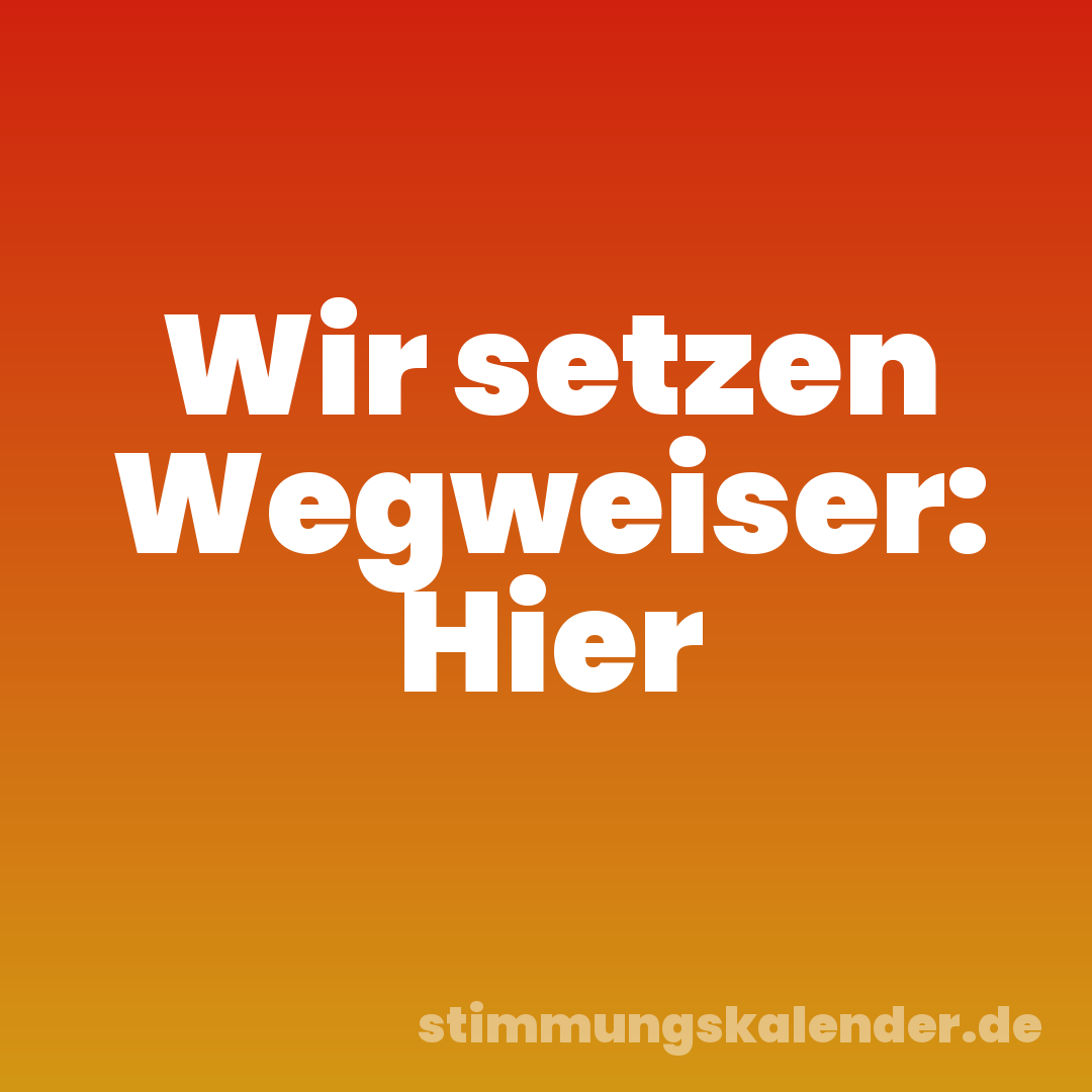 Wir setzen Wegweiser: Hier