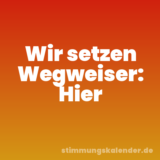Wir setzen Wegweiser: Hier