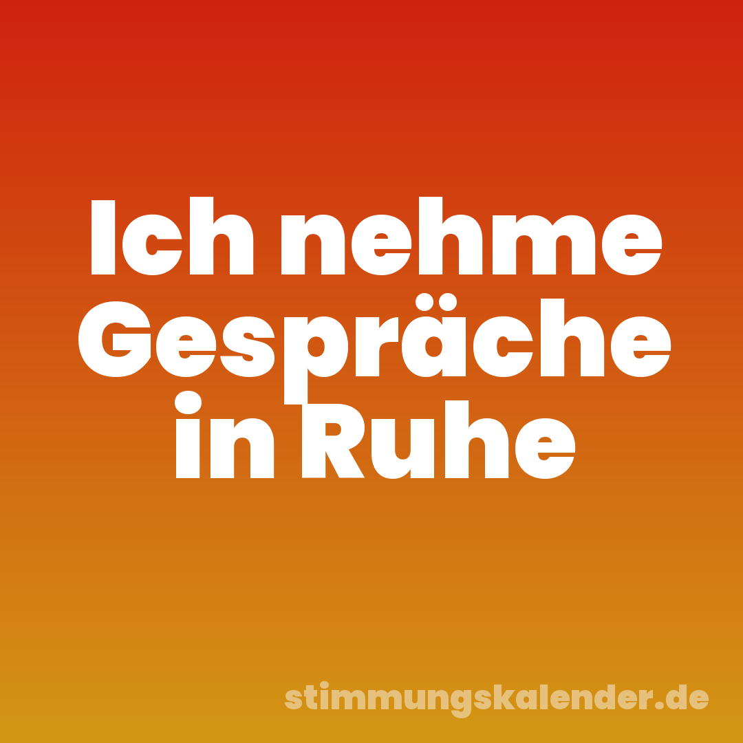Ich nehme Gespräche in Ruhe