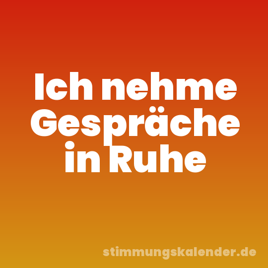 Ich nehme Gespräche in Ruhe