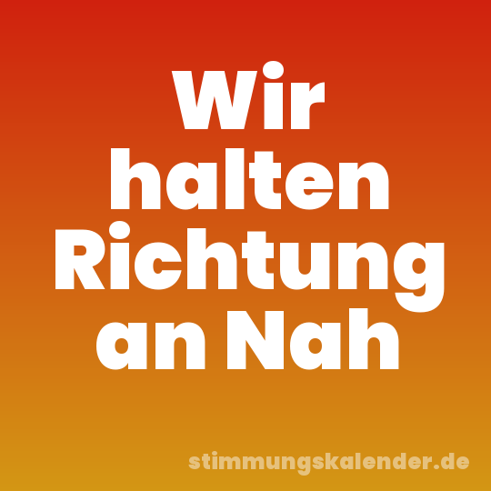 Wir halten Richtung an Nah