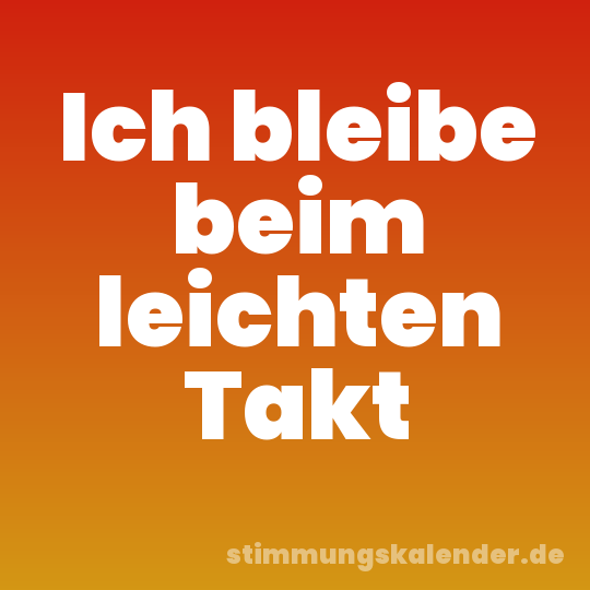 Ich bleibe beim leichten Takt
