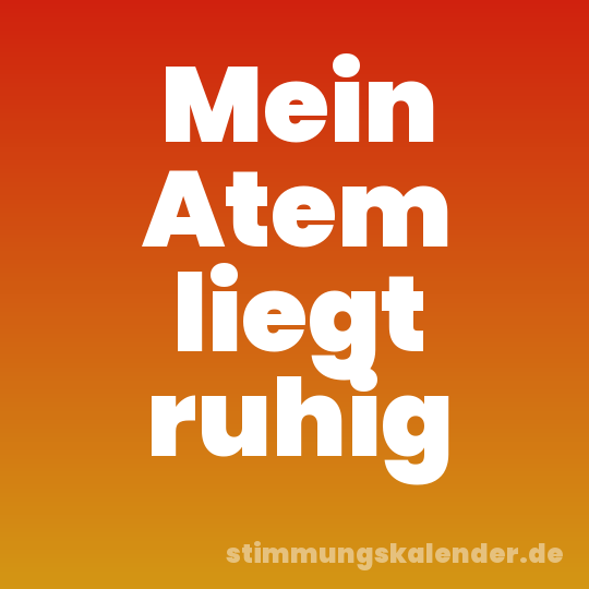 Mein Atem liegt ruhig