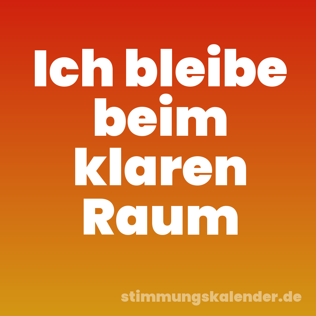 Ich bleibe beim klaren Raum