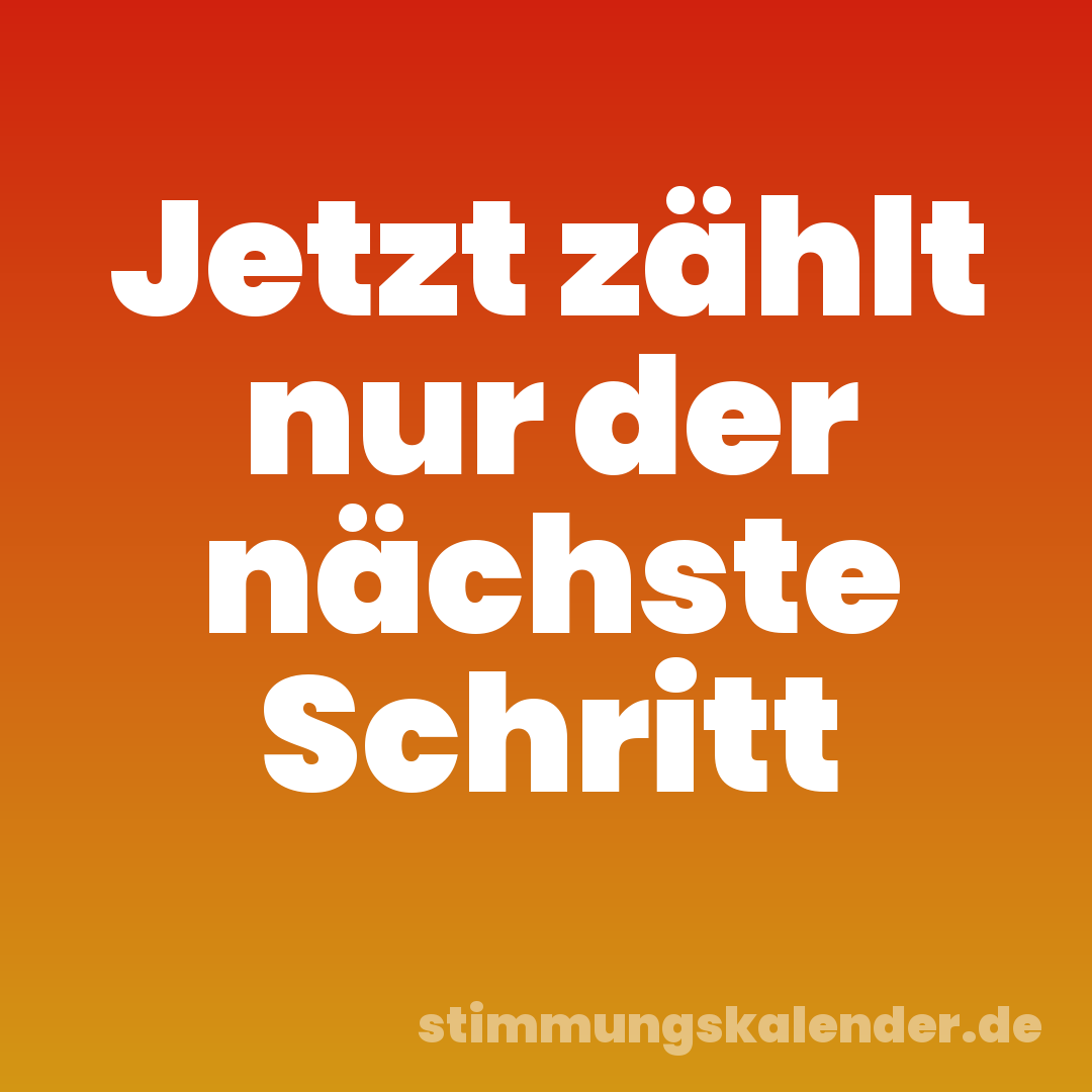 Jetzt zählt nur der nächste Schritt