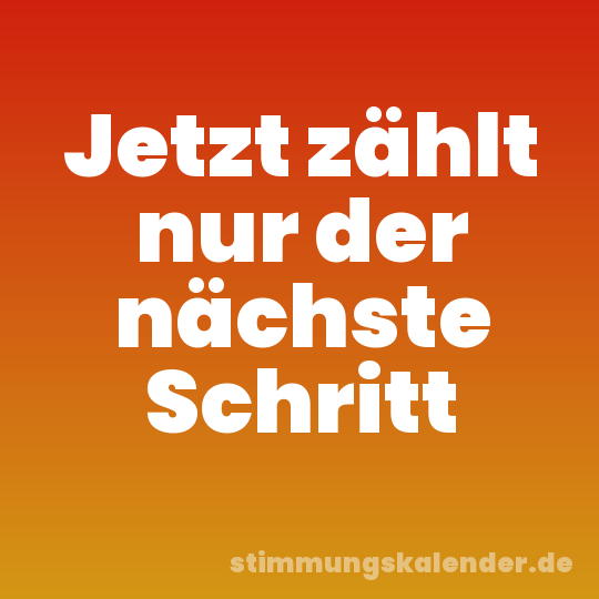 Jetzt zählt nur der nächste Schritt