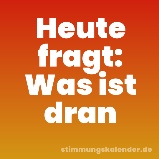 Heute fragt: Was ist dran