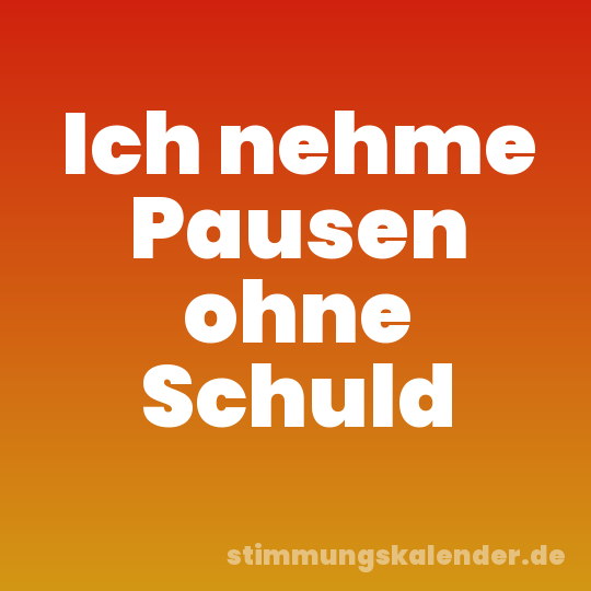 Ich nehme Pausen ohne Schuld