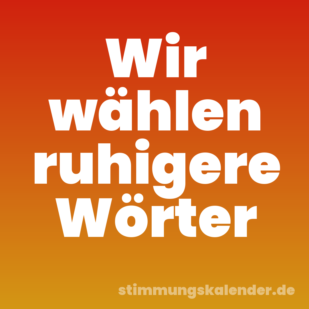 Wir wählen ruhigere Wörter