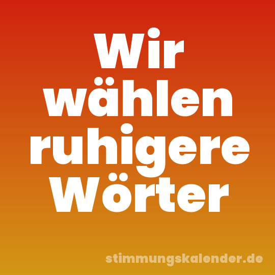 Wir wählen ruhigere Wörter
