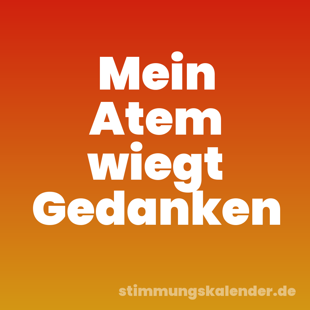 Mein Atem wiegt Gedanken