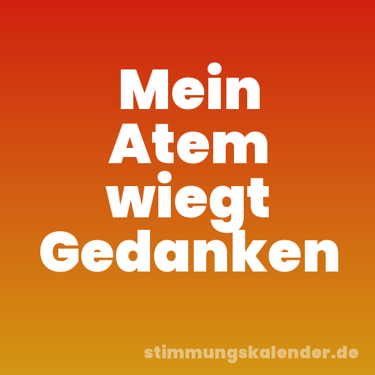 Mein Atem wiegt Gedanken