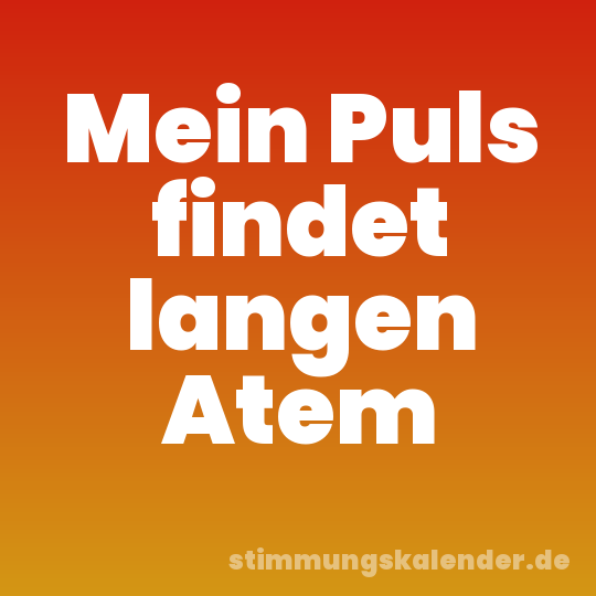 Mein Puls findet langen Atem