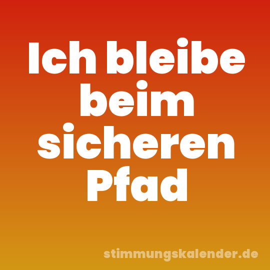 Ich bleibe beim sicheren Pfad