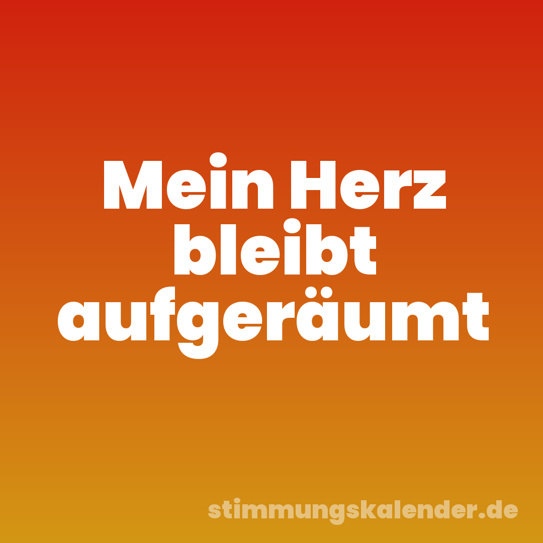 Mein Herz bleibt aufgeräumt