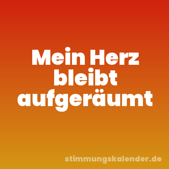 Mein Herz bleibt aufgeräumt