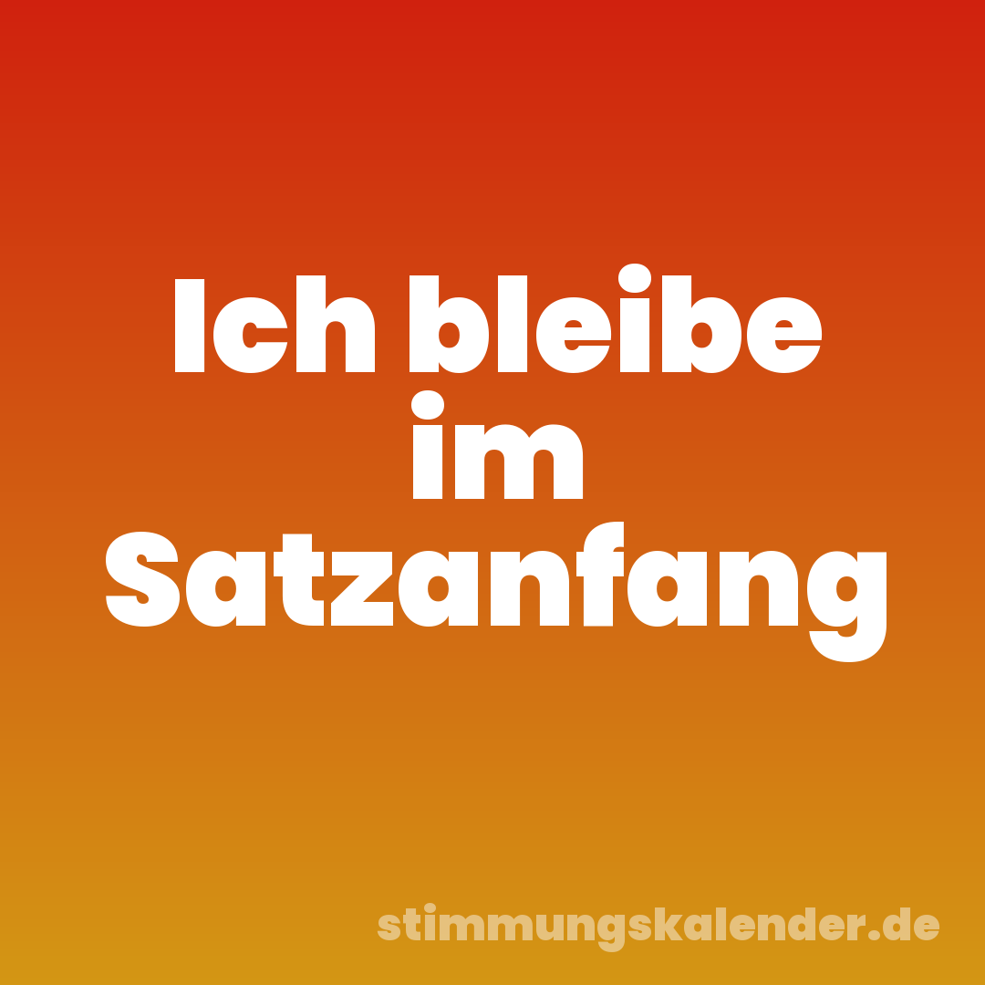 Ich bleibe im Satzanfang