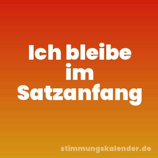 Ich bleibe im Satzanfang