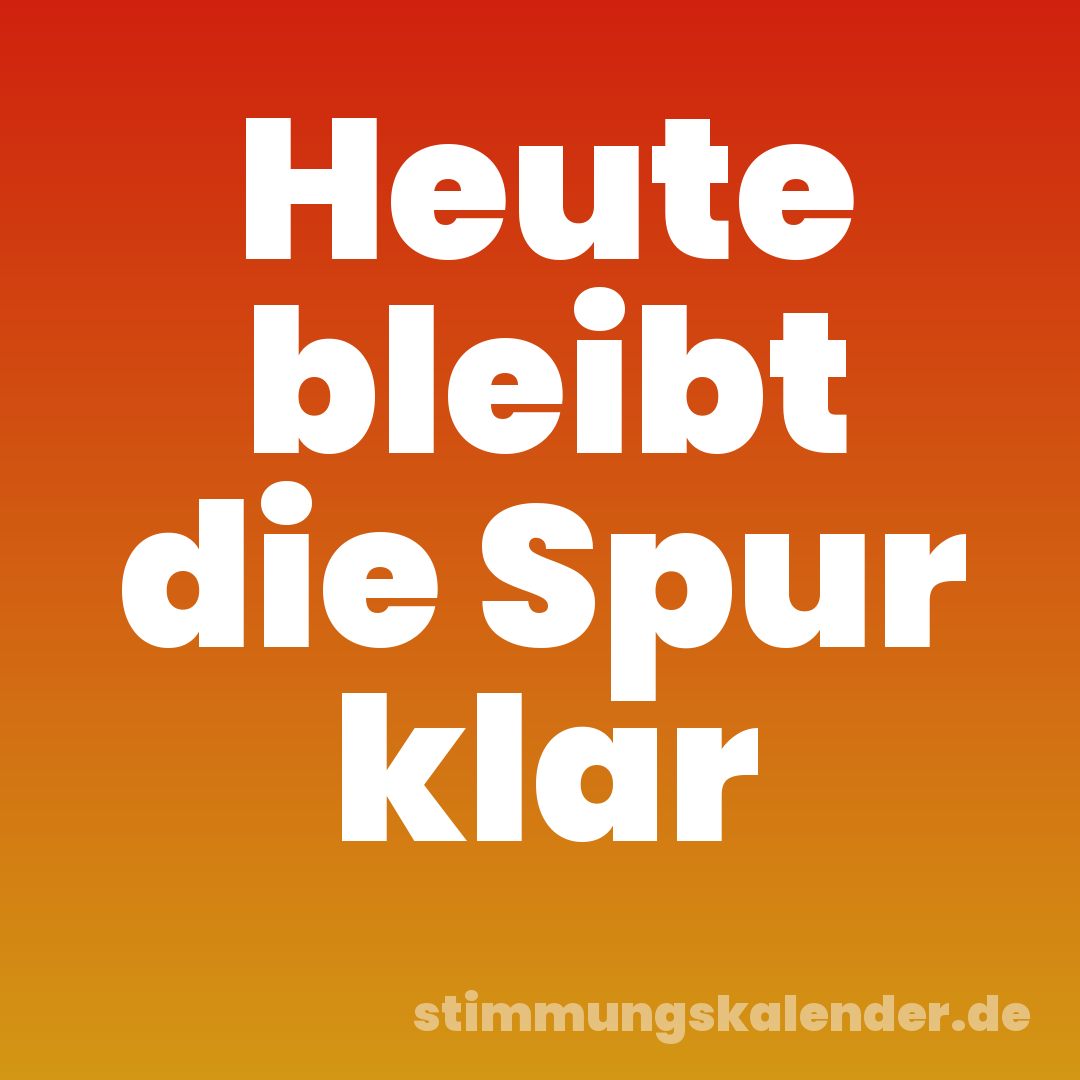 Heute bleibt die Spur klar