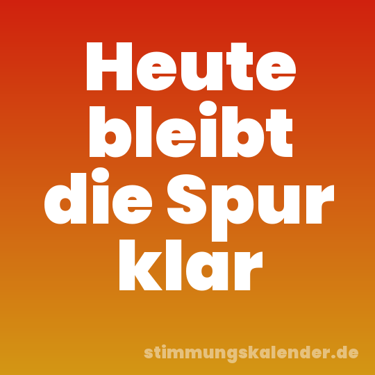 Heute bleibt die Spur klar