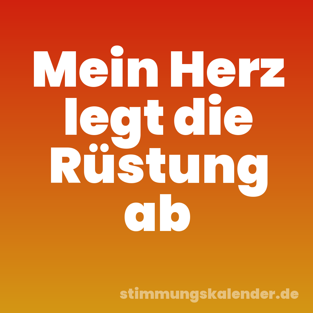 Mein Herz legt die Rüstung ab