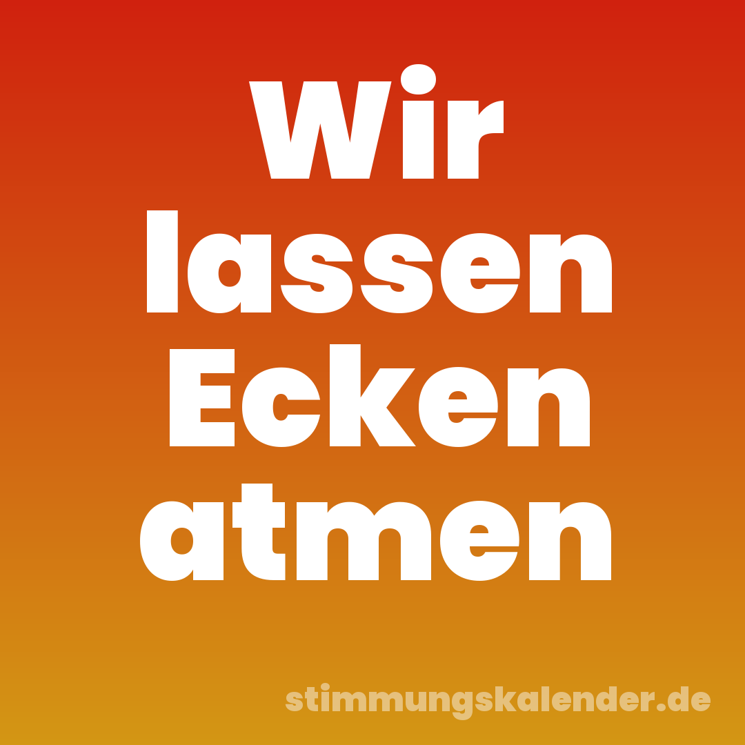 Wir lassen Ecken atmen