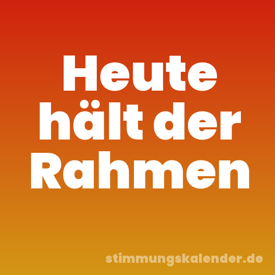 Heute hält der Rahmen