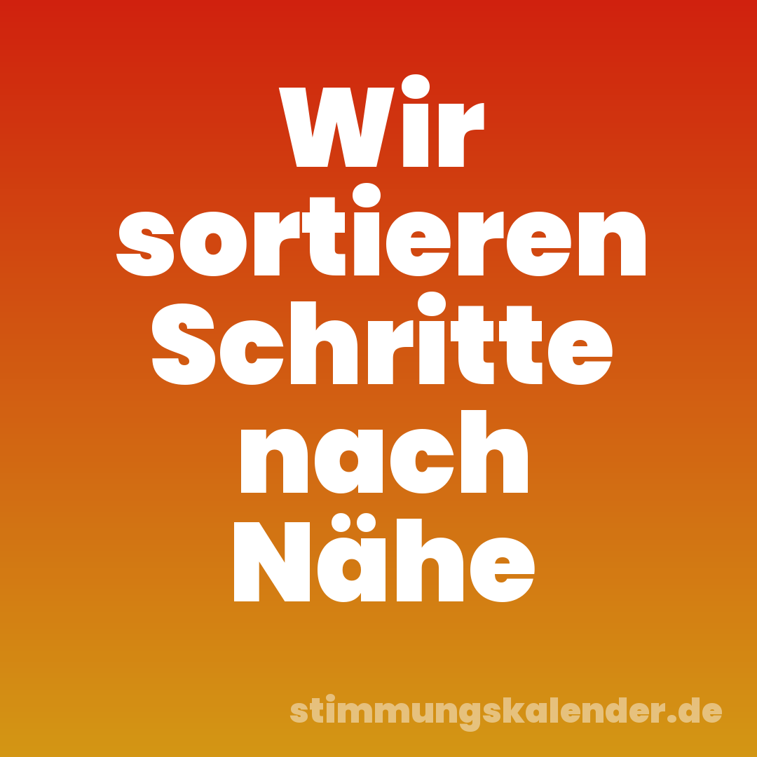 Wir sortieren Schritte nach Nähe