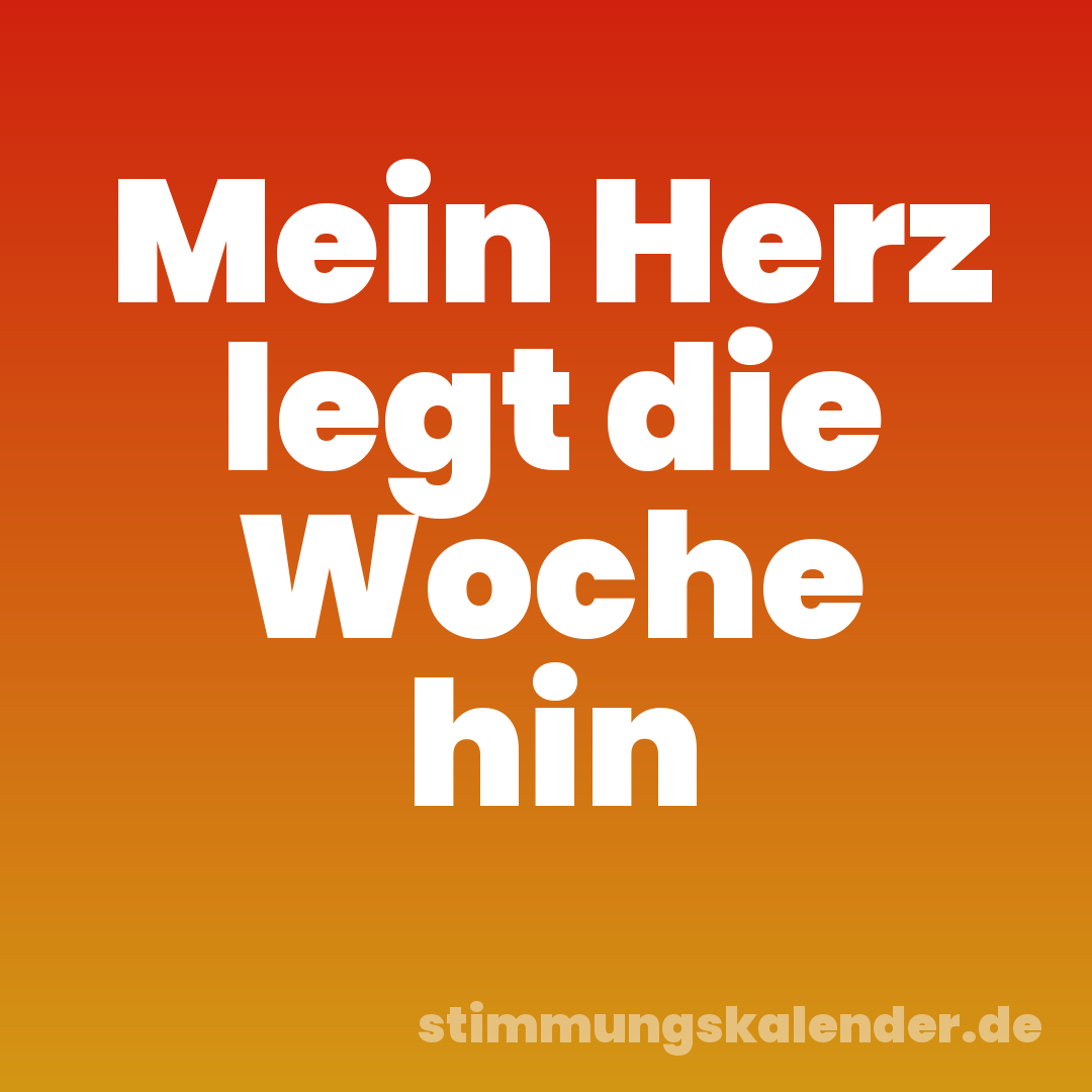 Mein Herz legt die Woche hin