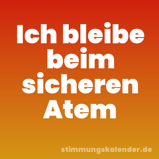 Ich bleibe beim sicheren Atem