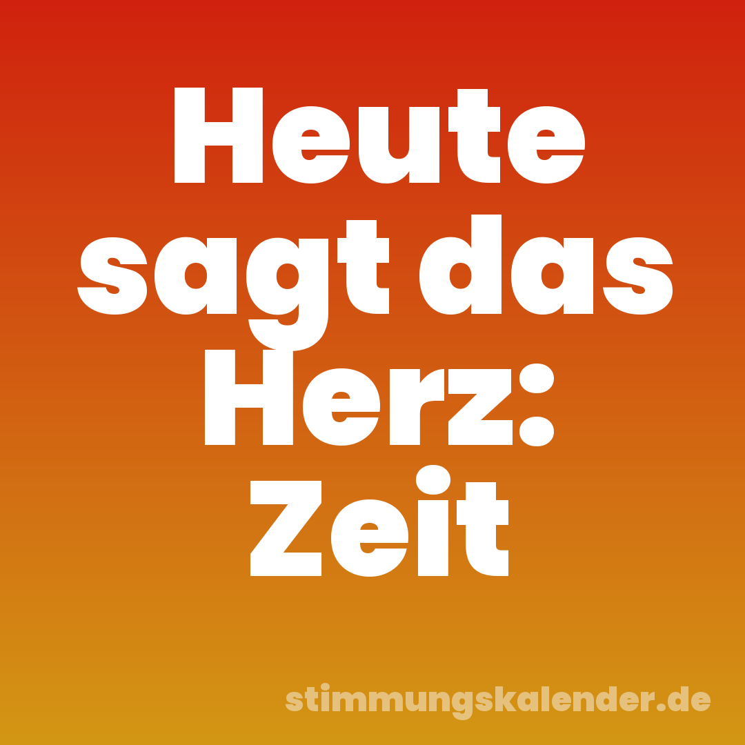 Heute sagt das Herz: Zeit