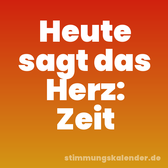 Heute sagt das Herz: Zeit