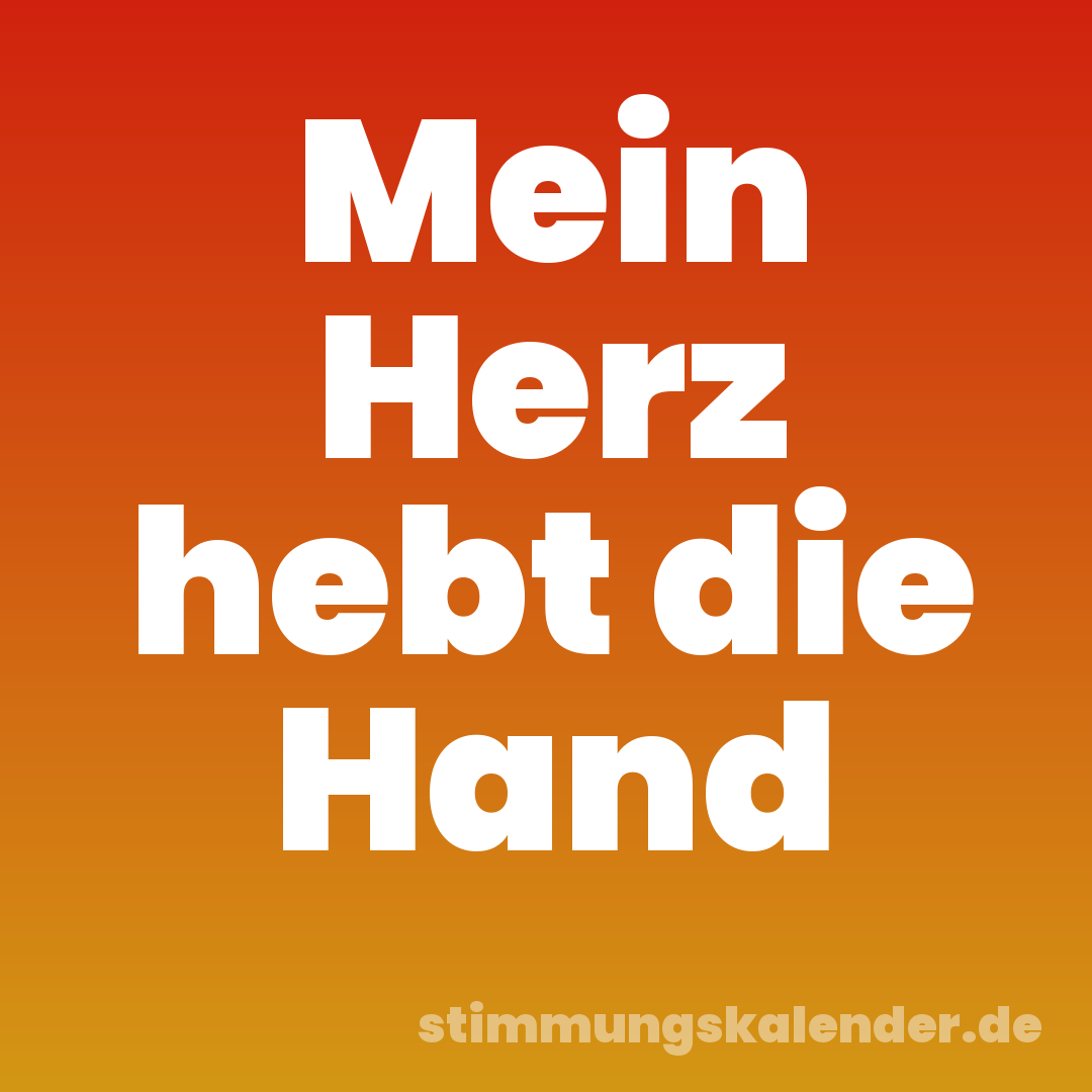 Mein Herz hebt die Hand