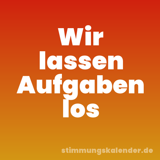 Wir lassen Aufgaben los