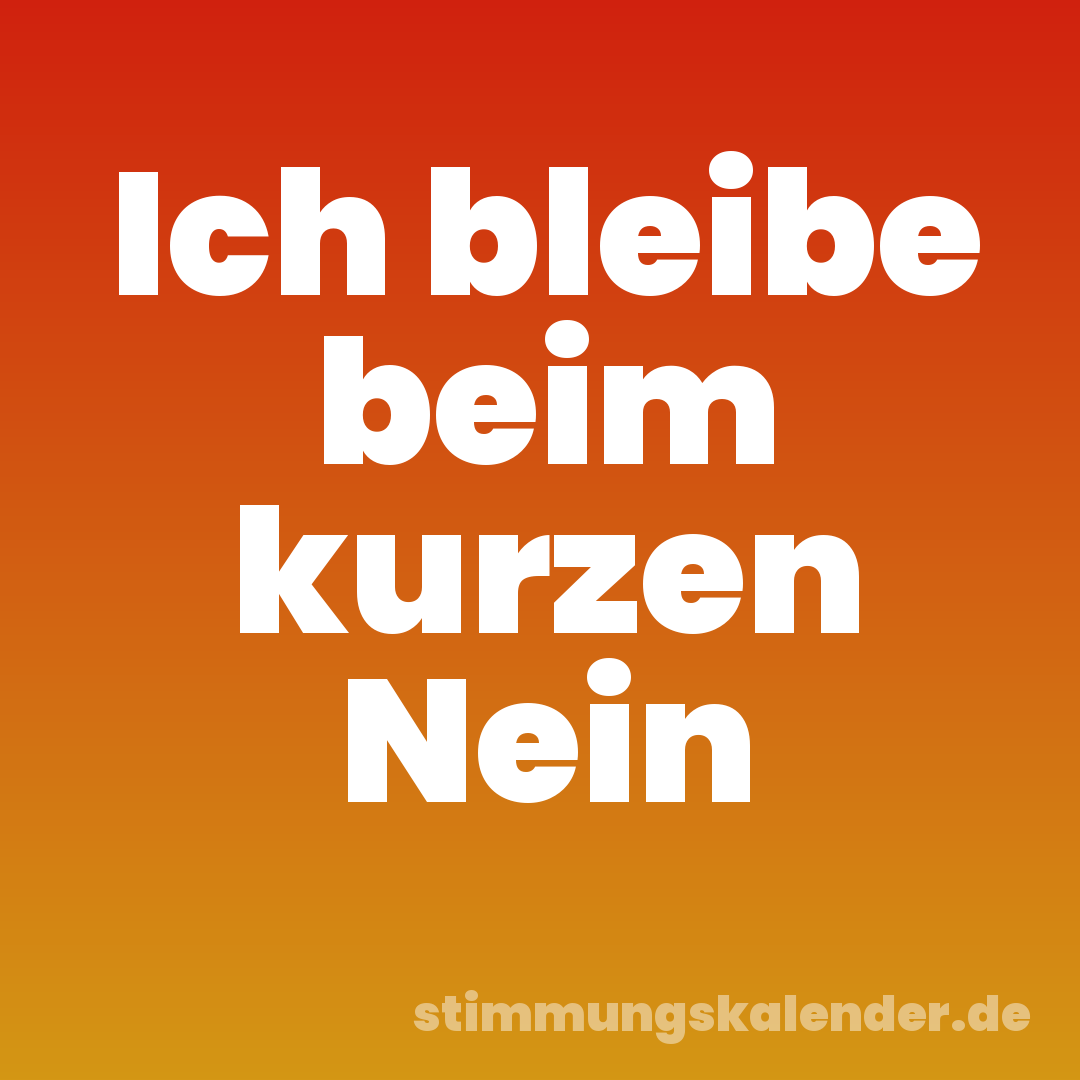 Ich bleibe beim kurzen Nein