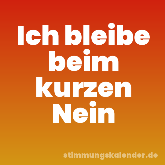 Ich bleibe beim kurzen Nein