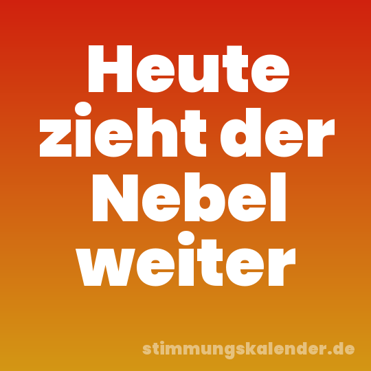 Heute zieht der Nebel weiter