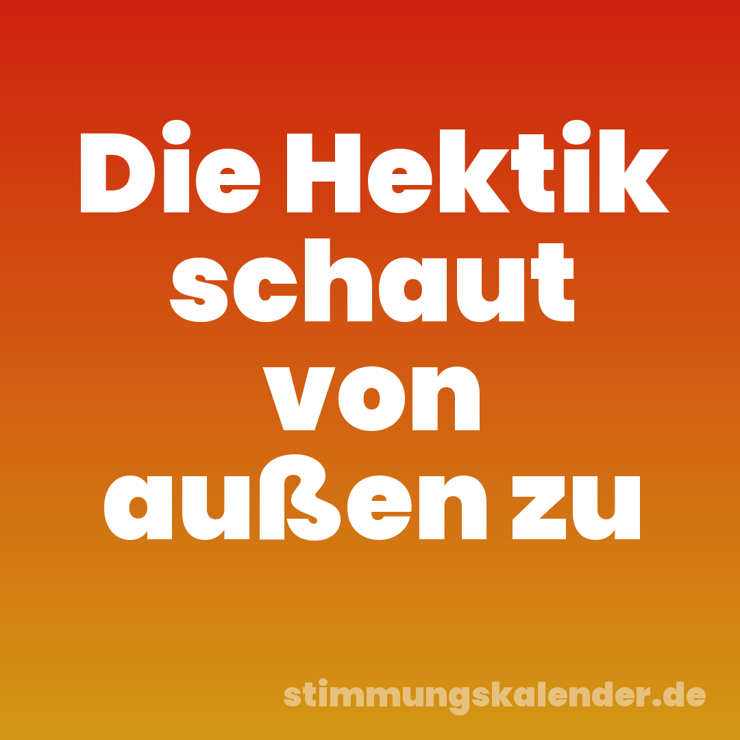 Die Hektik schaut von außen zu