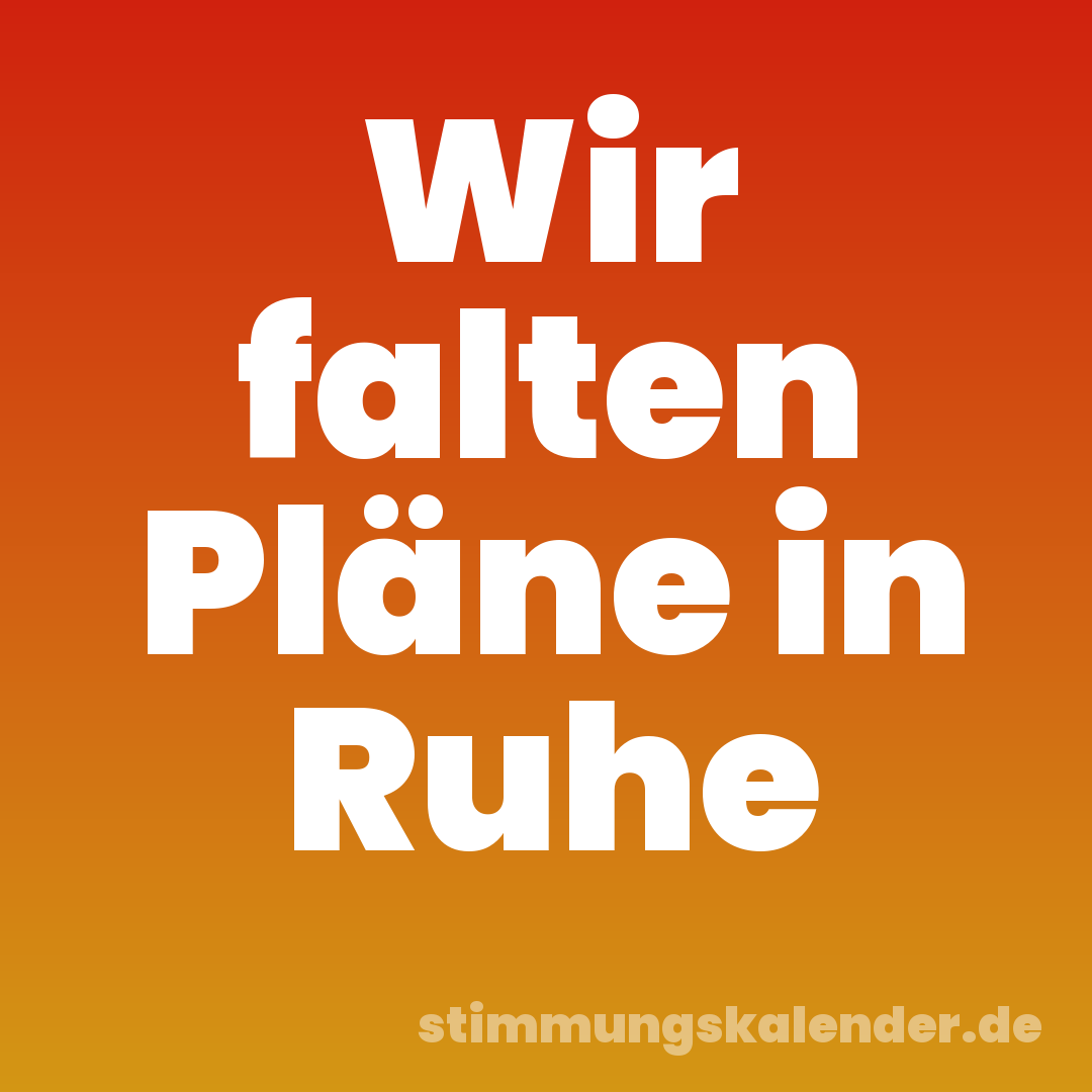 Wir falten Pläne in Ruhe
